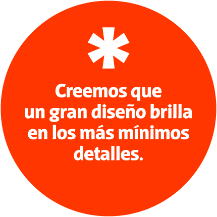 Creemos que un gran diseño brilla en los más mínimos detalles.